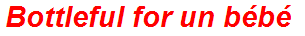 Bottleful for un bébé