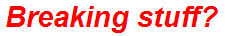 Breaking stuff?