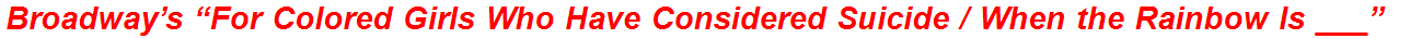 Broadway’s “For Colored Girls Who Have Considered Suicide / When the Rainbow Is ___”