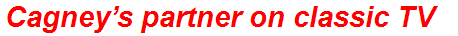 Cagney’s partner on classic TV