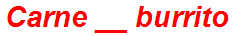 Carne __ burrito