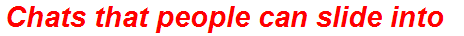 Chats that people can slide into