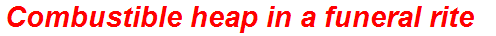 Combustible heap in a funeral rite