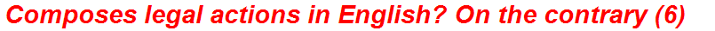 Composes legal actions in English? On the contrary (6)