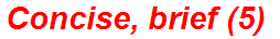 Concise, brief (5)