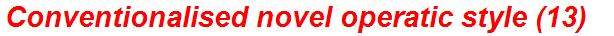 Conventionalised novel operatic style (13)