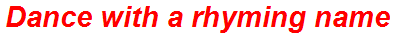 Dance with a rhyming name