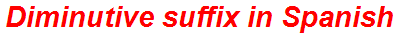 Diminutive suffix in Spanish
