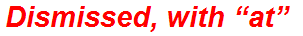 Dismissed, with “at”