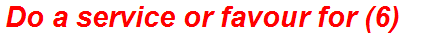 Do a service or favour for (6)