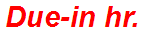 Due-in hr.