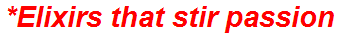 *Elixirs that stir passion
