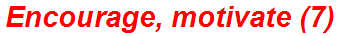 Encourage, motivate (7)