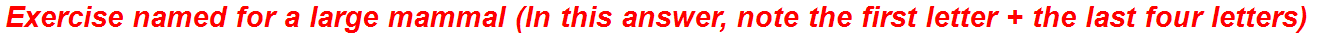 Exercise named for a large mammal (In this answer, note the first letter + the last four letters)