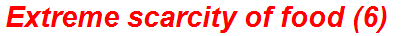 Extreme scarcity of food (6)