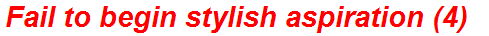 Fail to begin stylish aspiration (4)
