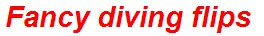 Fancy diving flips