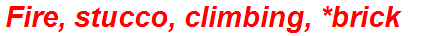 Fire, stucco, climbing, *brick