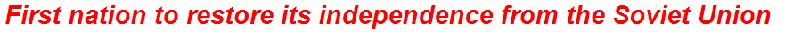 First nation to restore its independence from the Soviet Union