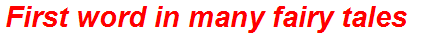 First word in many fairy tales