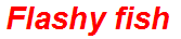 Flashy fish