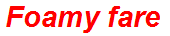 Foamy fare