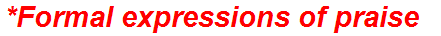 *Formal expressions of praise