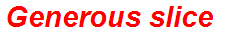 Generous slice
