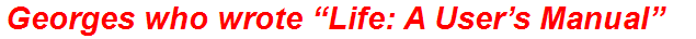 Georges who wrote “Life: A User’s Manual”