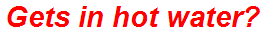 Gets in hot water?
