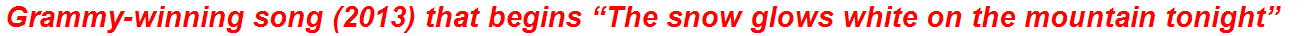 Grammy-winning song (2013) that begins “The snow glows white on the mountain tonight”