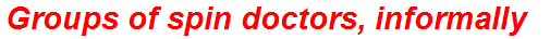 Groups of spin doctors, informally