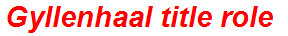 Gyllenhaal title role