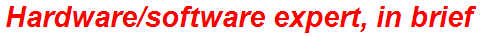 Hardware/software expert, in brief