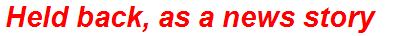 Held back, as a news story