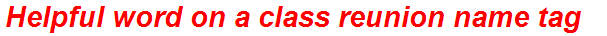 Helpful word on a class reunion name tag