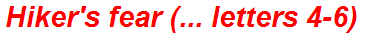 Hiker's fear (... letters 4-6)