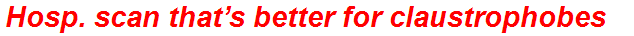 Hosp. scan that’s better for claustrophobes