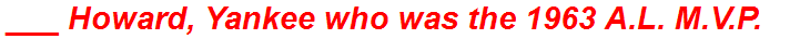 ___ Howard, Yankee who was the 1963 A.L. M.V.P.