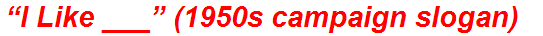 “I Like ___” (1950s campaign slogan)