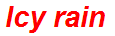 Icy rain