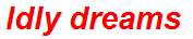 Idly dreams