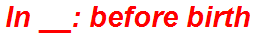 In __: before birth