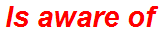 Is aware of