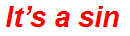 It’s a sin