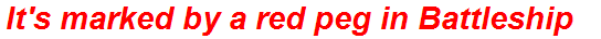 It's marked by a red peg in Battleship