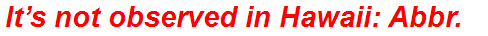 It’s not observed in Hawaii: Abbr.