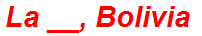 La __, Bolivia