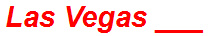 Las Vegas ___
