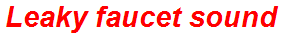 Leaky faucet sound